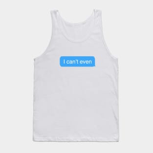 I can't even - Basic Girl Text Tank Top